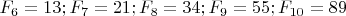 $F_6=13; F_7=21; F_8=34; F_9=55; F_{10}=89$