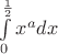 $\int\limits_{0}^{\frac 1 2} {x^a} dx$