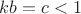 $kb=c<1$