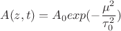 $$A(z,t)= {A_0}exp(-\frac {\mu^2} {\tau_0^2})