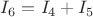 $I_6 = I_4 + I_5$
