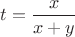 $t=\dfrac{x}{x+y}$