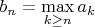$b_n = \max\limits_{k \geq n} a_k$