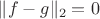 $\|f - g\|_2 = 0$