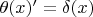 $\theta(x)'=\delta(x)$