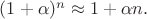 $(1+\alpha)^n\approx 1+\alpha n.$