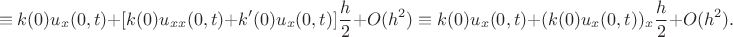 $$\equiv k(0) u_x(0, t) + [k(0) u_{xx}(0,t)+ k'(0) u_x(0, t)] \frac h 2  + O(h^2) \equiv k(0) u_x(0, t) + (k(0) u_x(0, t))_x \frac h 2 + O(h^2).$$