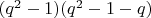 $(q^2-1)(q^2-1-q)$