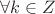 $\forall k \in Z$