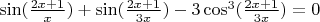 $\sin(\frac{2x+1}{x}) + \sin(\frac{2x+1}{3x}) - 3\cos^3(\frac{2x+1}{3x}) = 0$