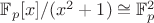 $\mathbb{F}_p[x]/(x^2+1)\cong \mathbb{F}_p^2$