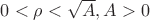 $0<\rho < \sqrt{A}, A >0$