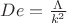 $De = \frac{\Lambda }{k^2}$
