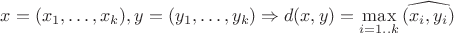 $x=(x_1,\dots,x_k), y=(y_1,\dots,y_k) \Rightarrow d(x,y) = \max\limits_{i=1..k} \widehat{(x_i,y_i)}$