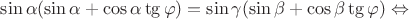 $\sin \alpha(\sin\alpha + \cos\alpha \tg \varphi) = \sin\gamma(\sin \beta + \cos \beta \tg \varphi) \Leftrightarrow$
