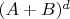 $(A+B)^d$