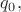 $q_0,$