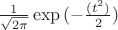 $\frac{1}{\sqrt{2\pi}}\exp{(-\frac{(t^2)}{2})}$
