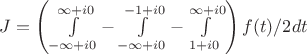 $J = \left (\int \limits_{-\infty +i0}^{\infty +i0} - \int \limits_{-\infty +i0}^{-1 +i0}- \int \limits_{1 +i0}^{\infty +i0} \right) f(t)/2dt$