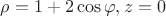 $\rho=1+2\cos\varphi, z=0$