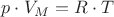 $p \cdot {V_M} = R \cdot T$