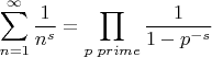 $$\[\sum\limits_{n = 1}^\infty  {\frac{1}{{{n^s}}}}  = \prod\limits_{p{\text{ }}prime} {\frac{1}{{1 - {p^{ - s}}}}} \]$$