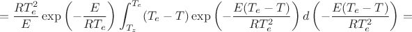 $$
=\dfrac{RT_e^2}{E}\exp\left(-\dfrac{E}{RT_e}\right)\int_{T_{z}}^{T_{e}}(T_{e}-T)\exp\left(-\dfrac{E(T_e-T)}{RT_e^2}\right)d\left(-\dfrac{E(T_e-T)}{RT_e^2}\right)=
$$