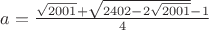 $a=\frac{\sqrt{2001}+\sqrt{2402-2\sqrt{2001}}-1}4$