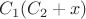 $C_1(C_2+x) $