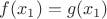 $f(x_1)=g(x_1)$ $f(x_1)=g(x_1)$