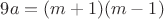 $9a=(m+1)(m-1)$