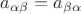 $\[a_{\alpha \beta }  = a_{\beta \alpha } \]$
