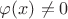 $\varphi (x)\ne 0$