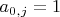 $a_{0,j}=1$