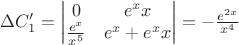 $\Delta C_1'=\begin{vmatrix} 0 & e^xx \\ \frac{e^x}{x^5} & e^x+e^xx \end{vmatrix}=-\frac{e^{2x}}{x^4}$