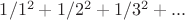 $1/1^2+1/2^2+1/3^2+...$