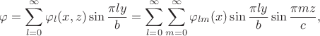 $$
	\varphi = \sum \limits_{l=0}^\infty \varphi_l (x, z) \sin \dfrac{\pi l y}{b} = \sum \limits_{l = 0}^\infty \sum \limits_{m = 0}^\infty \varphi_{lm}(x) \sin \dfrac{\pi l y}{b} \sin \dfrac{\pi m z}{c},
	$$