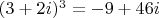 $(3+2i)^3=-9+46i$