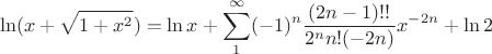 $$\ln(x + \sqrt{1+x^2}) = \ln{x} + \sum_1^{\infty} (-1)^n \frac{(2n-1)!!}{2^n n! (-2n)} x^{-2n} + \ln2$$