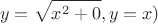 $$\ y = \sqrt{x^2 + 0}, y = x)