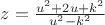$z = \frac {u^2+2u+k^2}{u^2-k^2}$