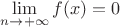 $\lim\limits_{n \to +\infty} f(x) =0$