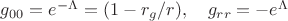 $g_{00}=e^{-\Lambda}=(1-r_g/r) , \quad g_{rr}=-e^{\Lambda}$