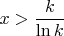 $x>\dfrac{k}{\ln k}$