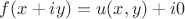 $f(x+iy)=u(x,y)+i0$
