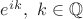 $e^{ik}, ~k \in \mathbb{Q}$