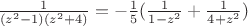 $\frac{1}{(z^2-1)(z^2+4)}=-\frac15(\frac{1}{1-z^2}+\frac{1}{4+z^2})$