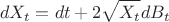 $$dX_t=dt+2\sqrt{X_t}dB_t$$