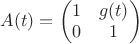 $A(t)= \begin{pmatrix} 1 & g(t) \\ 0 & 1 \end{pmatrix}$