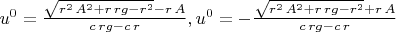 $u^0=\frac{\sqrt{{r}^{2}\,{A}^{2}+r\,rg-{r}^{2}}-r\,A}{c\,rg-c\,r},u^0=-\frac{\sqrt{{r}^{2}\,{A}^{2}+r\,rg-{r}^{2}}+r\,A}{c\,rg-c\,r}$